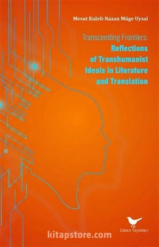 Transcending Frontiers: Reflections of Transhumanist Ideals in Literature and Translation
