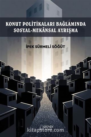 Konut Politikaları Bağlamında Sosyal-Mekansal Ayrışma