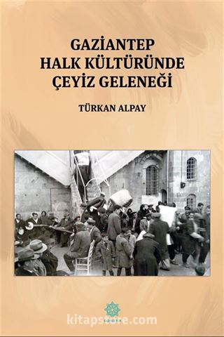Gaziantep Halk Kültüründe Çeyiz Geleneği