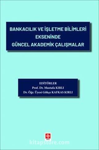 Bankacılık ve İşletme Bilimleri Ekseninde Güncel Akademik Çalışmalar