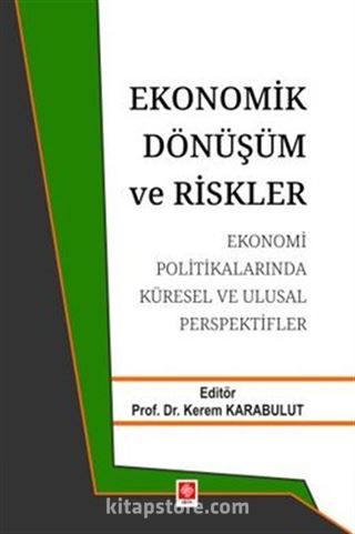 Ekonomik Dönüşüm ve Riskler Ekonomi Politikalarında Küresel ve Ulusal Perspektifler