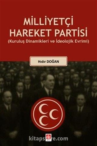 Milliyetçi Hareket Partisi (Kuruluş Dinamikleri ve İdeolojik Evrimi)