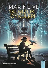 Makine ve Yalnızlık Öyküleri
