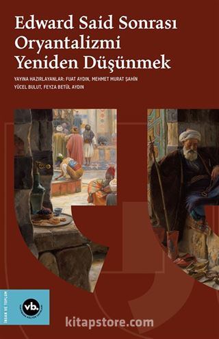 Edward Said Sonrası Oryantalizmi Yeniden Düşünmek