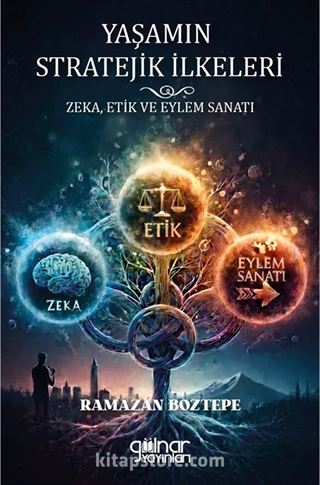 Yaşamın Stratejik İlkeleri Zeka, Etik ve Eylem Sanatı