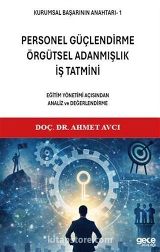 Kurumsal Başarının Anahtarı 1 - Personel Güçlendirme, Örgütsel Adanmışlık, İş Tatmini