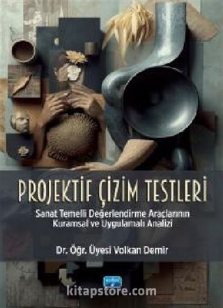 Projektif Çizim Testleri - Sanat Temelli Değerlendirme Araçlarının Kuramsal ve Uygulamalı Analizi