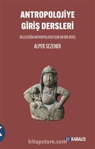 Antropolojiye Giriş Dersleri Geleceğin Antropolojisi için On Bir Ders