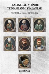Osmanlı Aleyhinde Tezgahlanmış Yalanlar