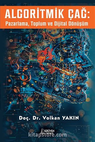 Algoritmik Çağ : Pazarlama, Toplum ve Dijital Dönüşüm