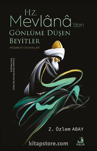 Hz. Mevlana'dan Gönlüme Düşen Beyitler