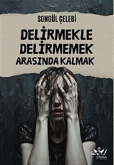 Delirmekle Delirmemek Arasında Kalmak