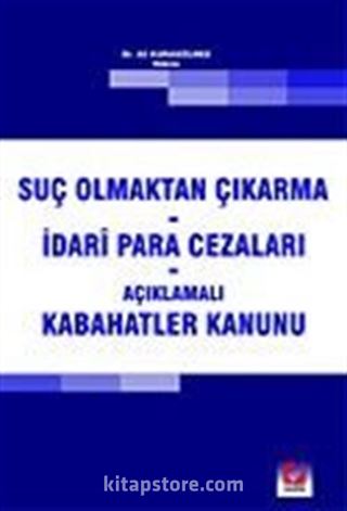 Suç Olmaktan Çıkarma-İdari Para Cezaları-Açıklamalı Kabahatler Kanunu