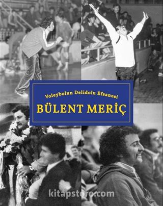 Voleybolun Deli Dolu Efsanesi Bülent Meriç