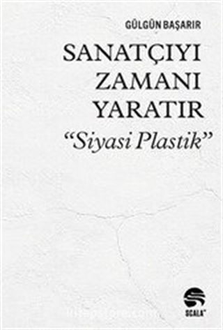 Sanatçıyı Zamanı Yaratır 'Siyasi Plastik'