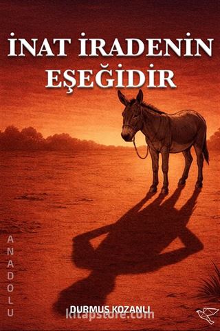 İnat İradenin Eşeğidir