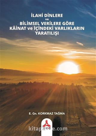 İlahi Dinlere ve Bilimsel Verilere Göre Kainat ve İçindeki Varlıkların Yaratılışı