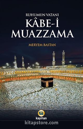 Ruhumun Vatanı Kabe-i Muazzama