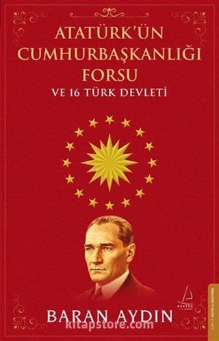Atatürk'ün Cumhurbaşkanlığı Forsu ve 16 Türk Devleti