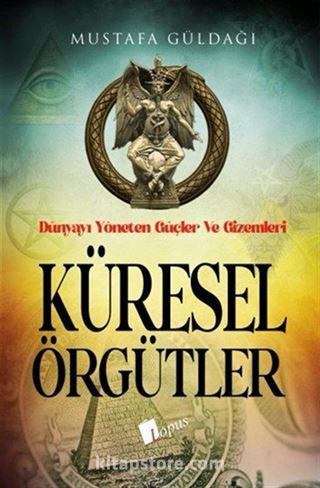 Küresel Örgütler : Dünyayı Yöneten Güçler ve Gizemleri