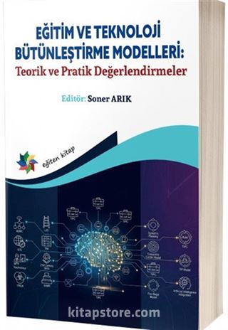 Eğitim ve Teknoloji Bütünleştirme Modelleri: Teorik ve Pratik Değerlendirmeler