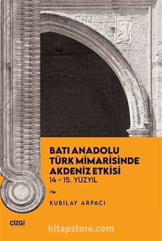 Batı Anadolu Türk Mimarisinde Akdeniz Etkisi 14-15. Yüzyıl