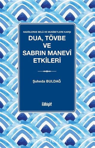 Dua, Tövbe ve Sabrın Manevî Etkileri