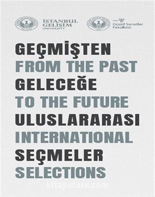 Geçmişten Geleceğe Uluslararası Seçmeler : From The Past To The Future International Selections