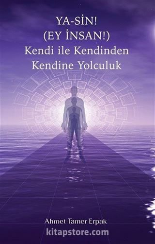 Ya-Sin (Ey İnsan!) Kendi ile Kendinden Kendine Yolculuk