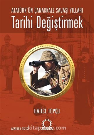 Tarihi Değiştirmek - Atatürk'ün Çanakkale Savaşı Yılları