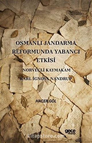 Osmanlı Jandarma Reformunda Yabancı Etkisi Norveçli Kaymakam Karl İgnova Nandrup