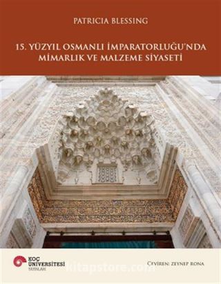 15. Yüzyıl Osmanlı İmparatorluğu'nda Mimarlık ve Malzeme Siyaseti