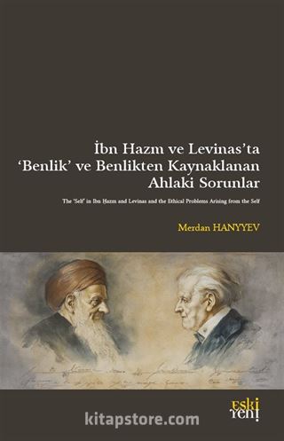 İbn Hazm ve Levinas'ta 'Benlik' ve Benlikten Kaynaklanan Ahlakî Sorunlar