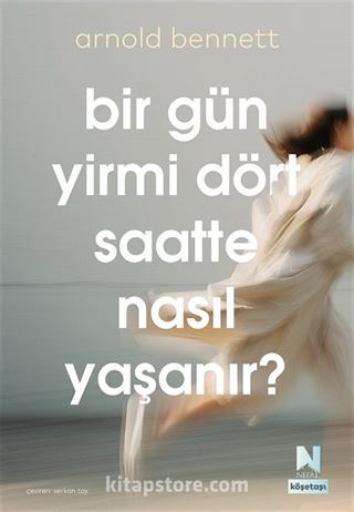 Bir Gün Yirmi Dört Saatte Nasıl Yaşanır ?