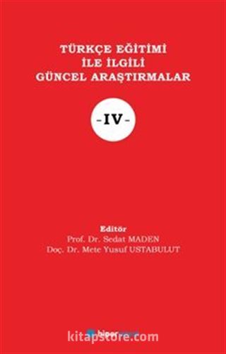 Türkçe Eğitimi İle İlgili Güncel Araştırmalar IV
