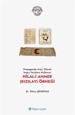 Propaganda Aracı Olarak İnsani Yardımın Kullanımı Hilal-i Ahmer (Kızılay) Örneği