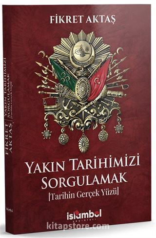 Yakın Tarihimizi Sorgulamak
