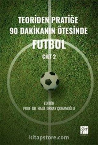 Teoriden Pratiğe 90 Dakikanın Ötesinde Futbol (Cilt 2)
