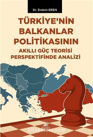 Türkiye'nin Balkanlar Politikasının Akıllı Güç Teorisi