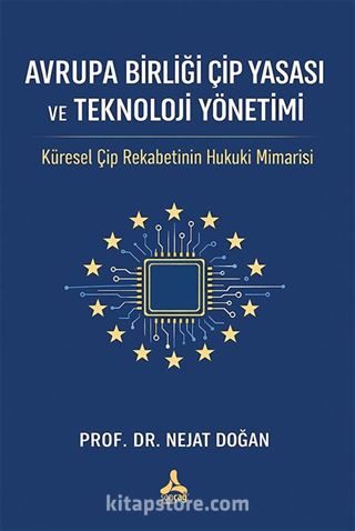 Avrupa Birliği Çip Yasası Ve Teknoloji Yönetimi: Küresel Çip Rekabetinin Hukuki Mimarisi