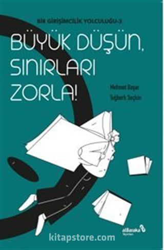 Büyük Düşün Sınırları Zorla / Bir Girişimcilik Yolculuğu 3