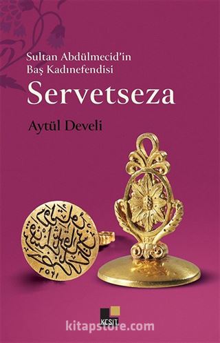 Sultan Abdülmecid'in Baş Kadınefendisi Servetseza