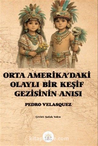 Orta Amerika'daki Olaylı Bir Keşif Gezisinin Anısı