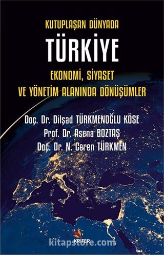 Kutuplaşan Dünyada Türkiye: Ekonomi, Siyaset ve Yönetim Alanında Dönüşümler