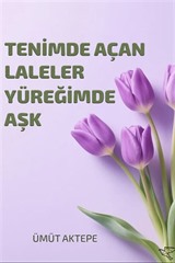 Tenimde Açan Laleler Yüreğimde Aşk