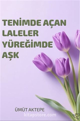 Tenimde Açan Laleler Yüreğimde Aşk