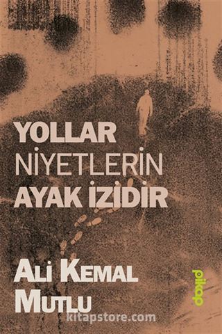 Yollar Niyetlerin Ayak İzidir