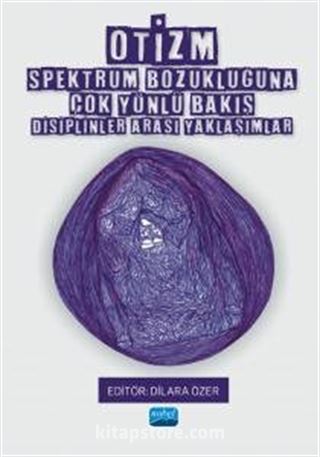 Otizm Spektrum Bozukluğuna Çok Yönlü Bakış - Disiplinler Arası Yaklaşımlar