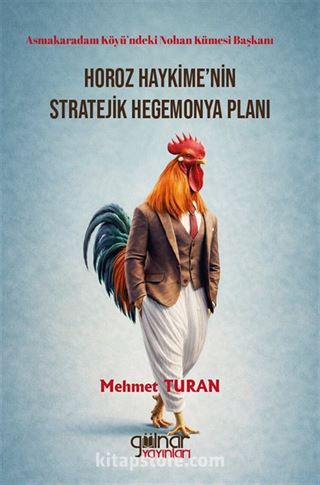 Asmakaradam Köyü'ndeki Nohan Kümesi Başkanı Horoz Haykime'nin Stratejik Hegemonya Planı
