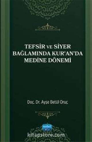 Tefsir ve Siyer Bağlamında Kur'an'da Medine Dönemi